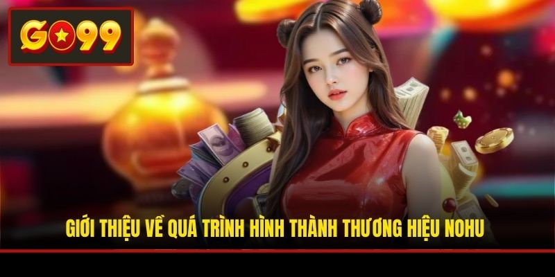 Giới thiệu về quá trình hình thành thương hiệu NOHU