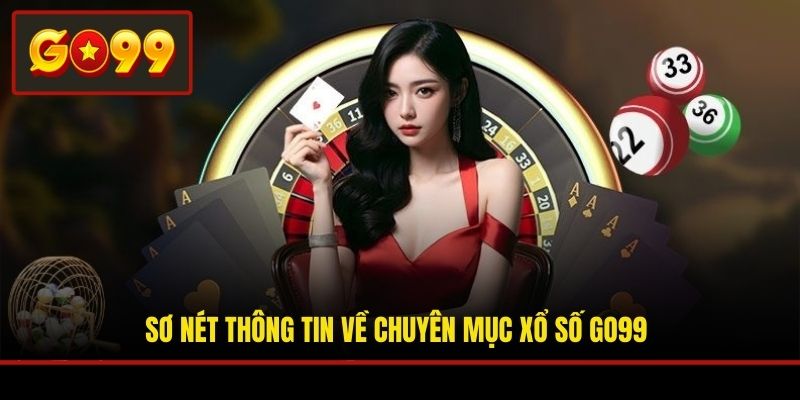Sơ nét thông tin về chuyên mục xổ số Go99